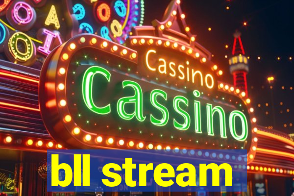 bll stream